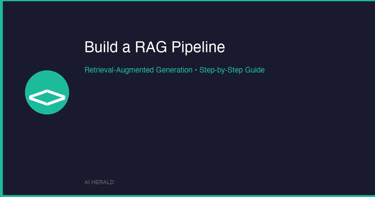 How to build a RAG retrieval augmented generation pipeline - step by step guide for 2026
